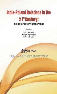 Sakhuja Vijay, Dinoj K. Upadhyay, Patryk Kugiel, Vijay Sakhuja, Dinoj K Upadhyay - India Poland Relations in the 21st Century, Inbunden