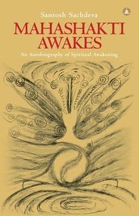 bokomslag Mahashakti Awakes: An Autobiography Of Spiritual Awakening
