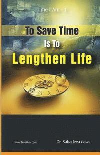 To Save Time Is To Lenghten Life 1