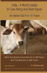 bokomslag India - A World Leader In Cow Killing And Beef Export - An Italian Did It In 10 Years: What The British Could Not Do in 200 Years And The Muslims In 8