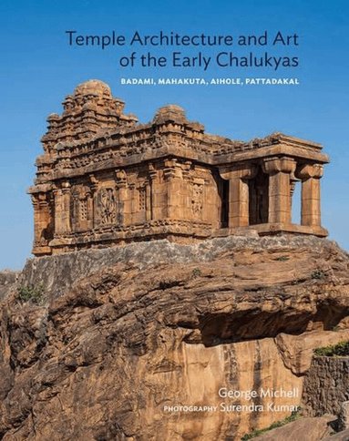 George Michell - Temple Architecture And Art Of The Early Chalukyas, Inbunden