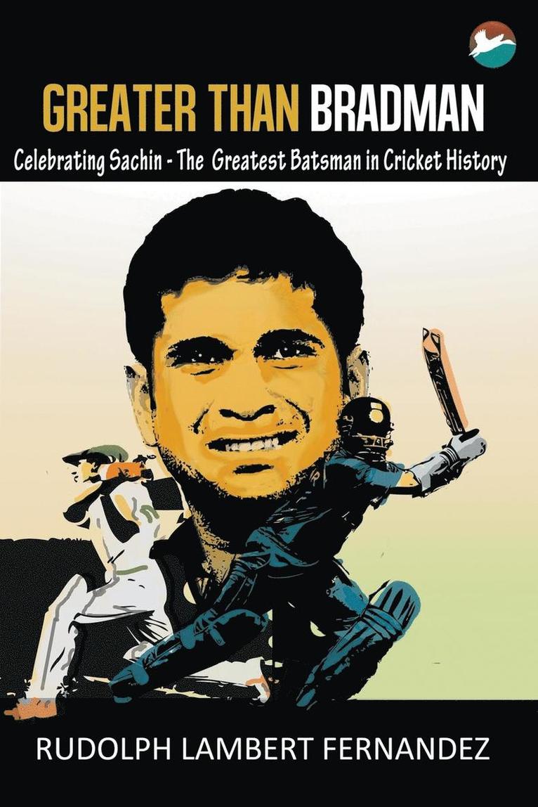 Rudolph Lambert Fernandez - Greater Than Bradman: Celebrating Sachin - The Greatest Batsman in Cricket History, Häftad