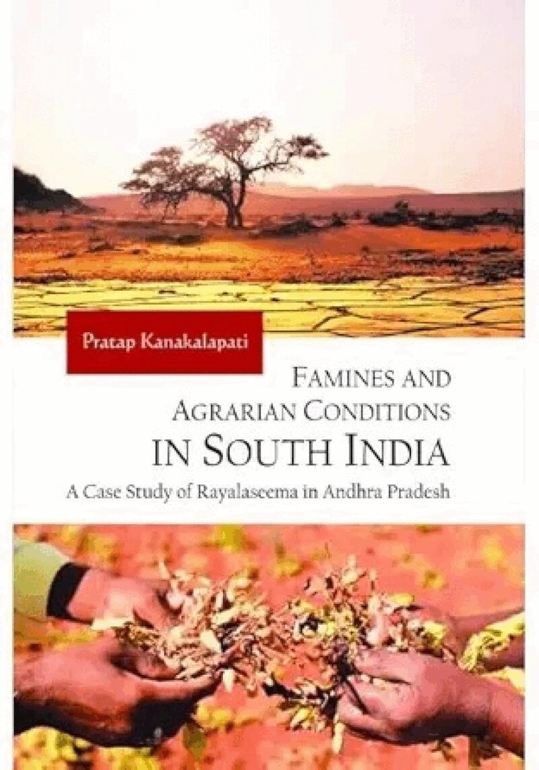 Pratap Kanakalapati - Famines and Agrarian Conditions in South India, Inbunden