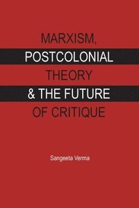 bokomslag Marxism, postcolonial theory and the future of critique