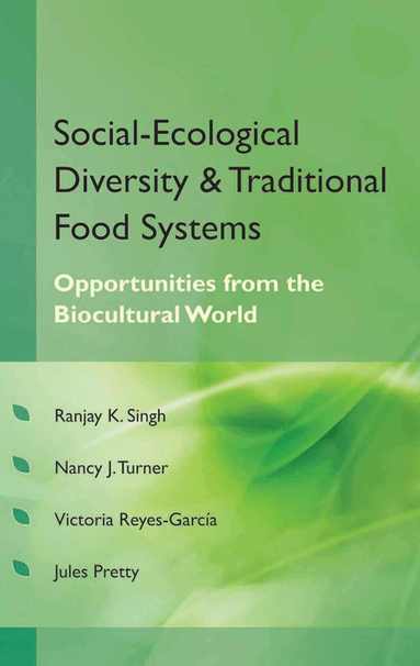 Ranjay Kumar Singh, Nancy J. Turner, Victoria Reyes-Garcia, Jules Pretty - Social Ecological Diversity and Traditional Food Systems, Inbunden
