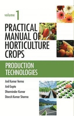 Anil Kumar Verma, Anil Gupta, Dharminder Kumar, Dinesh Kumar Sharma - Practical Manual of Horticulture Crops: Vol.01, Inbunden