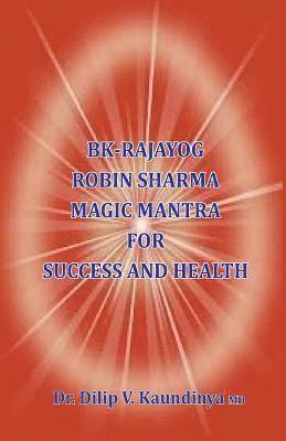 BK - Rajayog, Robin Sharma Magic Mantra for Success and Health 1