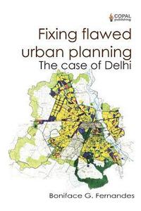 bokomslag Fixing Flawed Urban Planning: The Case of Delhi