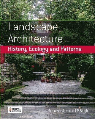 I. P. Singh, Minakshi Jain - Landscape Architecture: History, Ecology and Patterns, Häftad