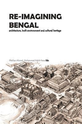 bokomslag Re-Imagining Bengal: Architecture, Built Environment and Cultural Heritage