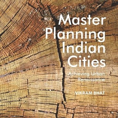 Vikram Bhat - Master Planning Indian Cities: Achieving Urban Renaissance, Häftad