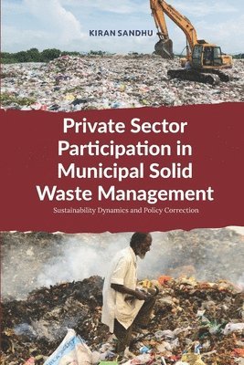 Kiran Sandhu - Private Sector Participation in Municipal Solid Waste Management: Sustainability Dynamics and Policy Correction, Häftad