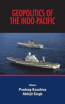 Pradeep Kaushiva, Abhijit Singh - Geopolitics of the Indo-Pacific, Inbunden