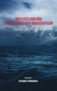 bokomslag United States-China-India Strategic Triangle in the Indian Ocean Region