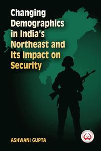bokomslag Changing Demographics in India's Northeast and Its Impact on Security