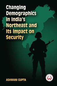 bokomslag Changing Demographics In India's Northeast And Its Impact On Security