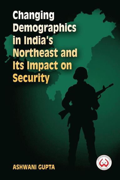 bokomslag Changing Demographics in India's Northeast and Its Impact on Security