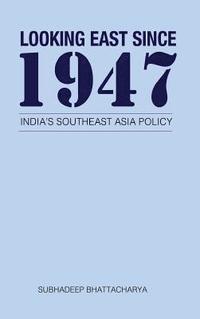 bokomslag Looking East Since 1947: India's Southeast Asia Policy