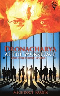 bokomslag "DRONACHARYA At The Workplace And Other Short Stories "