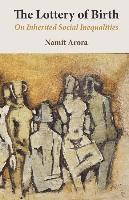 Namit Arora - The Lottery of Birth: On Inherited Social Inequalities, Häftad
