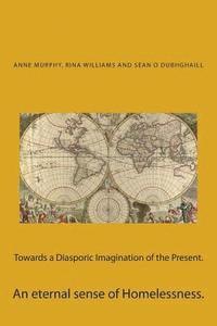 Rina Verma Williams, Sean O. Dubhghaill - Towards a Diasporic Imagination of the Present.: An eternal sense of Homelessness., Häftad