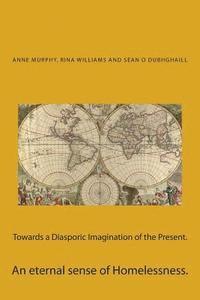 Towards a Diasporic Imagination of the Present.: An eternal sense of Homelessness. 1