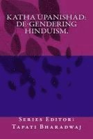 Tapati Bharadwaj - KATHA UPANISHAD. De-gendering Hinduism., Häftad