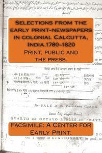 bokomslag Selections from the early print-newspapers in colonial Calcutta, India.1780-1820: Print, public and the press.