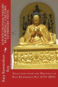 bokomslag Is postcolonial theory bla-boring? A return to primary texts.: Selections from the writings of Raja Rammohun Roy (1772-1833).