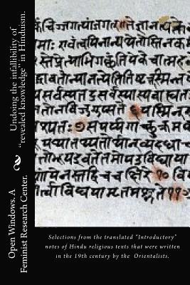 Undoing the infallibility of 'revealed knowledge' in Hinduism.: Selections from the translated 'Introductory' notes of Hindu religious texts that were 1