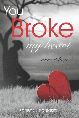 Kanishk Chourasia - You Broke My Heart, Häftad. Tillgänglighet: Tillfälligt slut