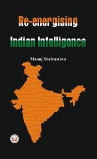 bokomslag Re-Energising Indian Intelligence