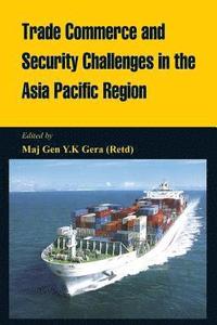 bokomslag Trade Commerce and Security Challenges in the Asia Pacific Region