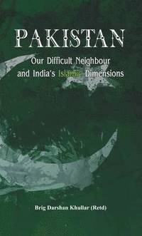 bokomslag Pakistan Our Difficult Neighbour and India's Islamic Dimensions