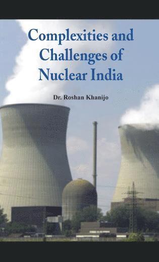 Roshan Khanijo - Complexities and Challenges of Nuclear India, Häftad