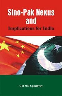 bokomslag Sino - Pak Nexus and Implications for India