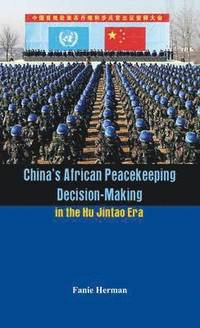 bokomslag China's African Peacekeeping Decision-Making in the Hu Jintao Era