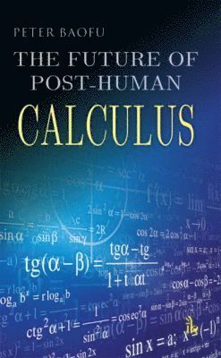 Peter Baofu - Future of Post-Human Calculus, Inbunden