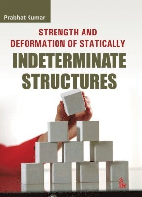 Prabhat Kumar - Strength and Deformation of Statically Indeterminate Structures, Häftad