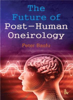 Peter Baofu - Future of Post-Human Oneirology, Inbunden