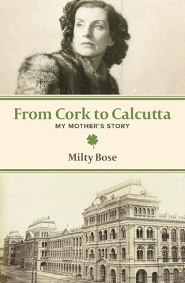 From Cork to Calcutta  My Mother`s Story 1