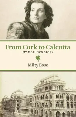 Milty Bose - From Cork to Calcutta – My Mother`s Story, Häftad. Tillgänglighet: Lägg i varukorg