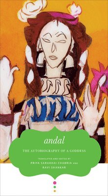 Andal Andal, Priya Sarukkai Chabria, Ravi Shankar - Autobiography of a Goddess, Inbunden