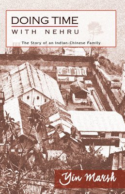 bokomslag Doing Time with Nehru  The Story of an IndianChinese Family