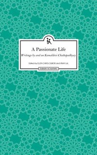 bokomslag A Passionate Life  Writings by and on Kamladevi Chattopadhyay