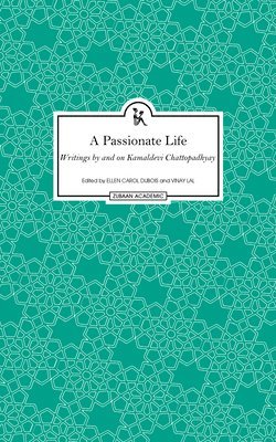 bokomslag A Passionate Life  Writings by and on Kamladevi Chattopadhyay