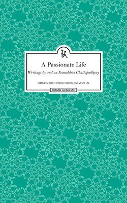 A Passionate Life  Writings by and on Kamladevi Chattopadhyay 1