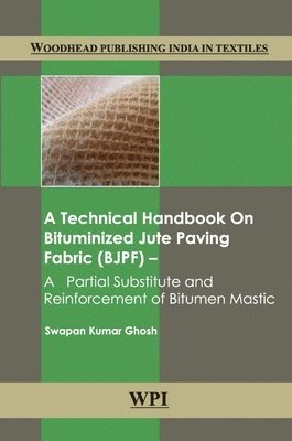 Swapan Kumar Ghosh - Technical Handbook on Bituminized Jute Paving Fabric (BJPF), Inbunden