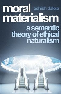 bokomslag Moral Materialism: A Semantic Theory of Ethical Naturalism