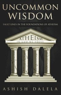 bokomslag Uncommon Wisdom: Fault Lines in the Foundations of Atheism